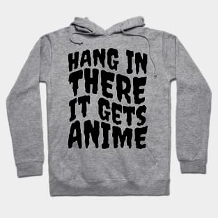 Hang In There It Gets Anime Hoodie